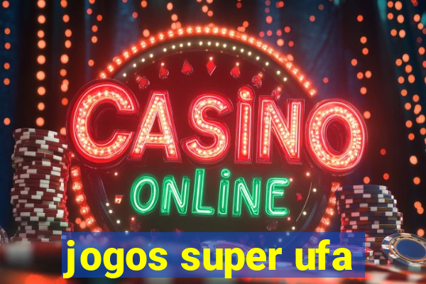 jogos super ufa