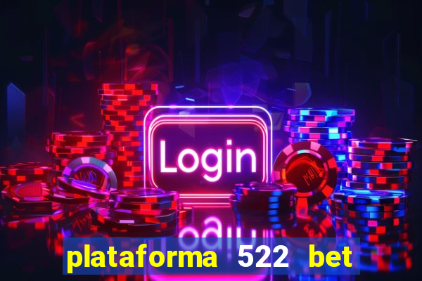 plataforma 522 bet 茅 confi谩vel