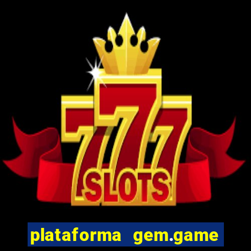 plataforma gem.game é confiável