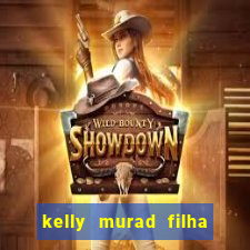 kelly murad filha de beto carrero