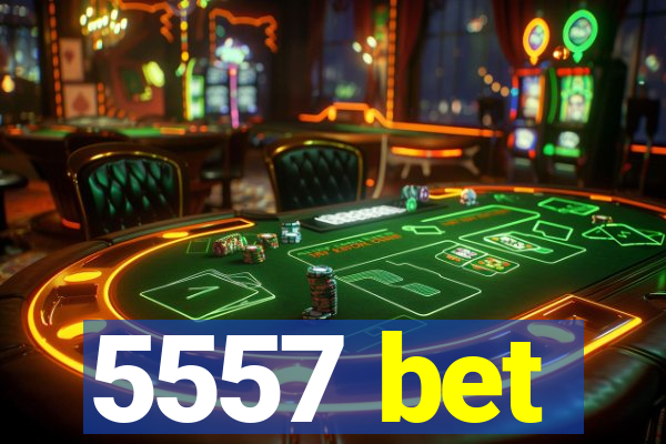 5557 bet