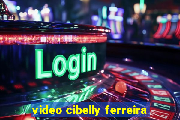 video cibelly ferreira