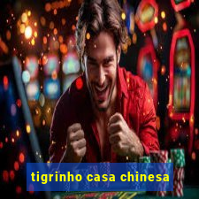 tigrinho casa chinesa
