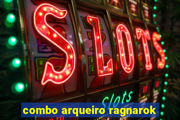 combo arqueiro ragnarok