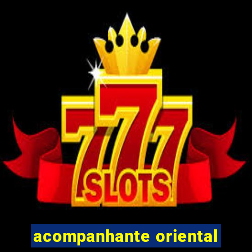 acompanhante oriental