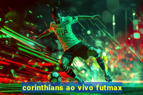 corinthians ao vivo futmax