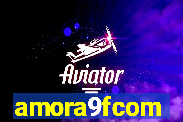 amora9fcom