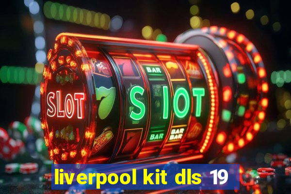 liverpool kit dls 19