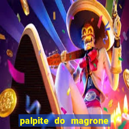 palpite do magrone para hoje