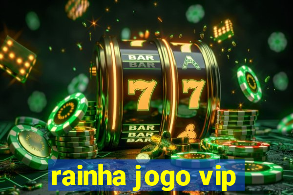 rainha jogo vip