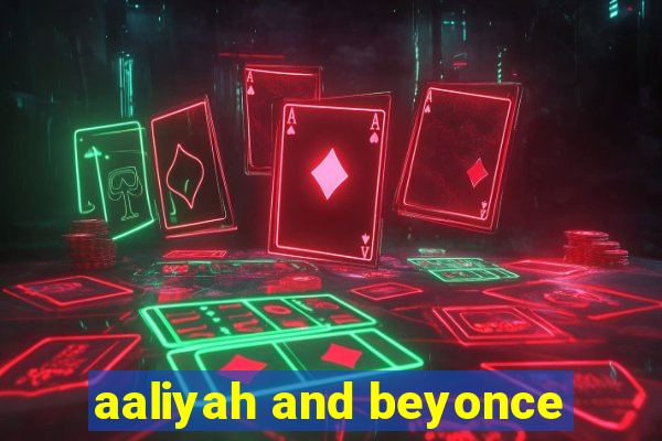 aaliyah and beyonce