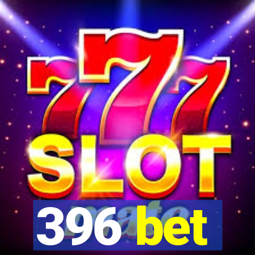 396 bet
