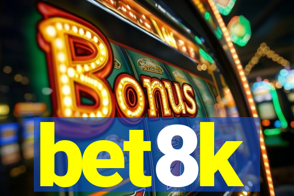bet8k