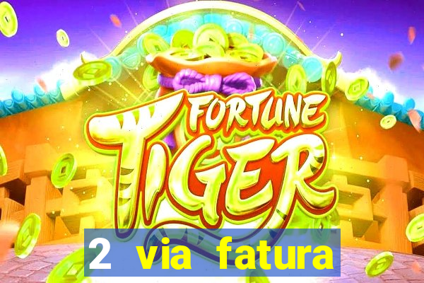 2 via fatura magazine luiza