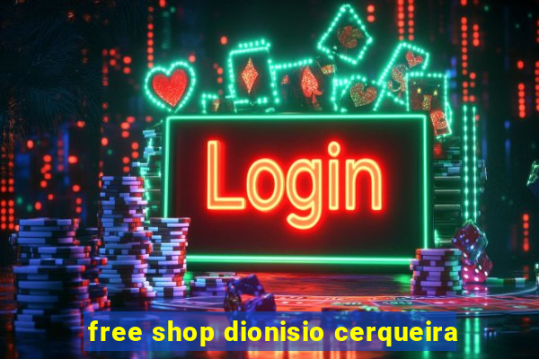 free shop dionisio cerqueira