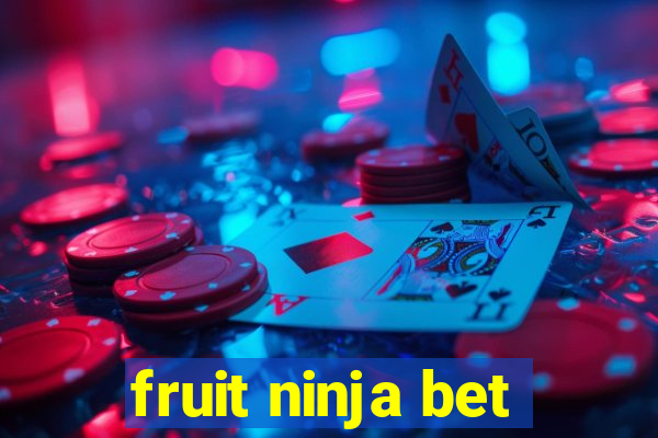 fruit ninja bet