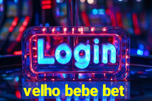 velho bebe bet