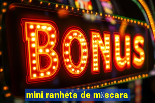 mini ranheta de m谩scara