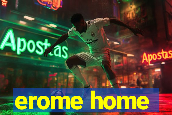 erome home