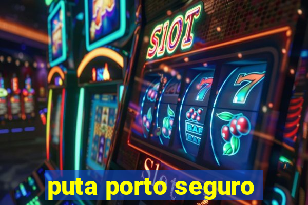 puta porto seguro