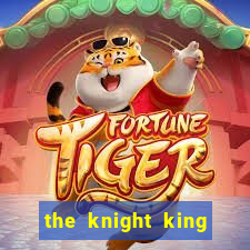the knight king who returned with a god cap 7 the