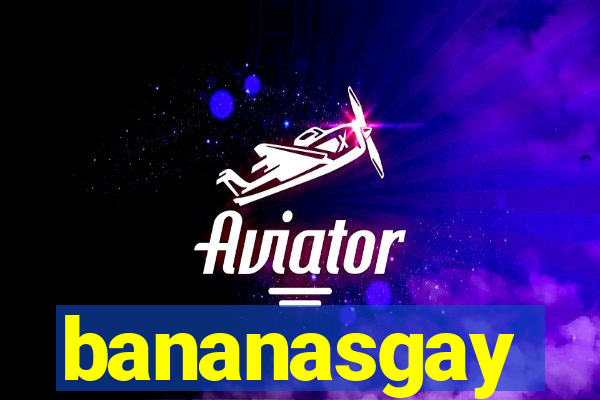 bananasgay