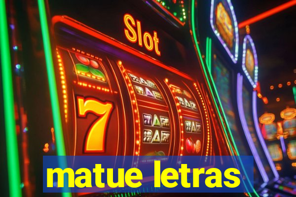 matue letras