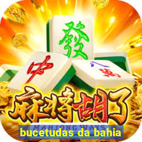 bucetudas da bahia
