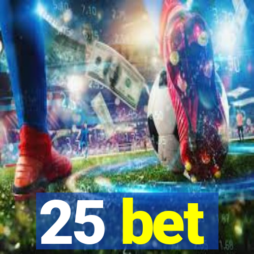 25 bet