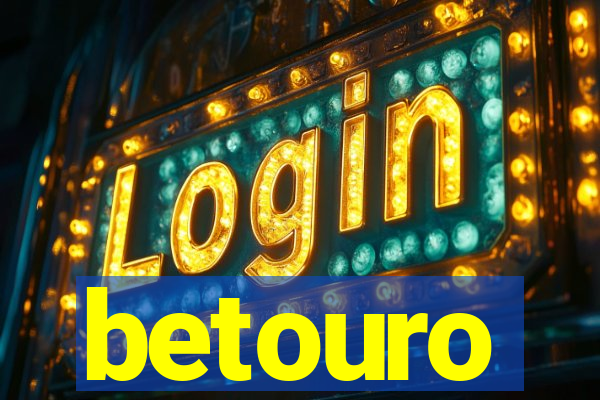 betouro