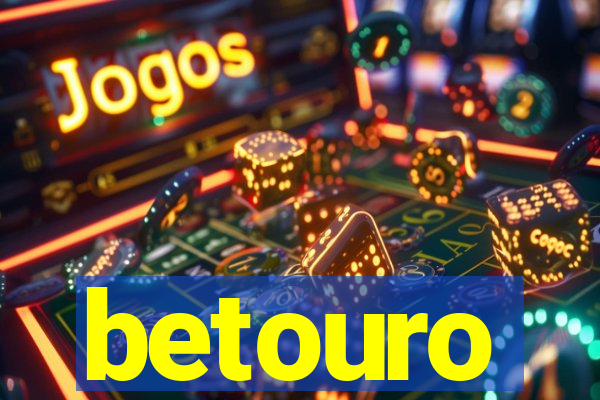 betouro
