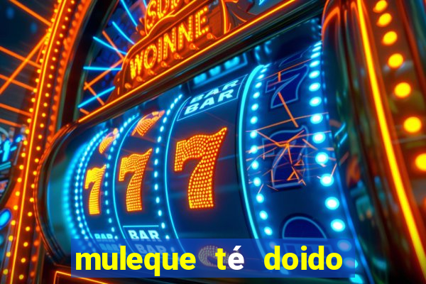muleque té doido 4 filme completo dublado