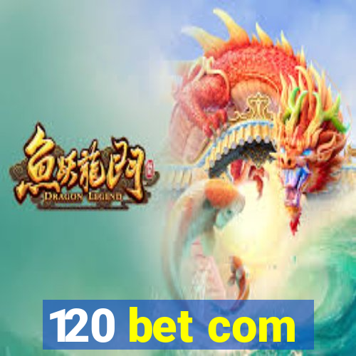 120 bet com