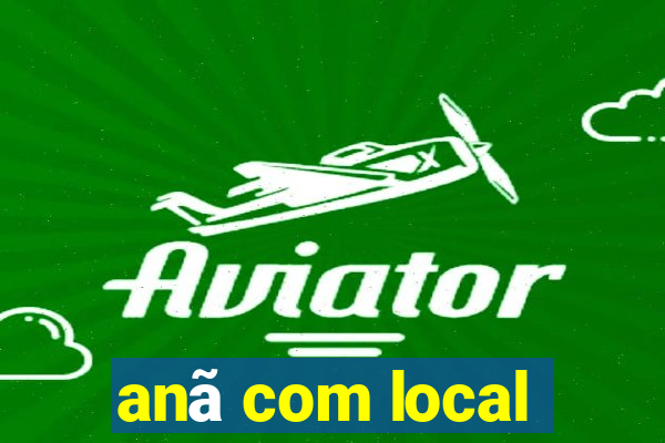 anã com local