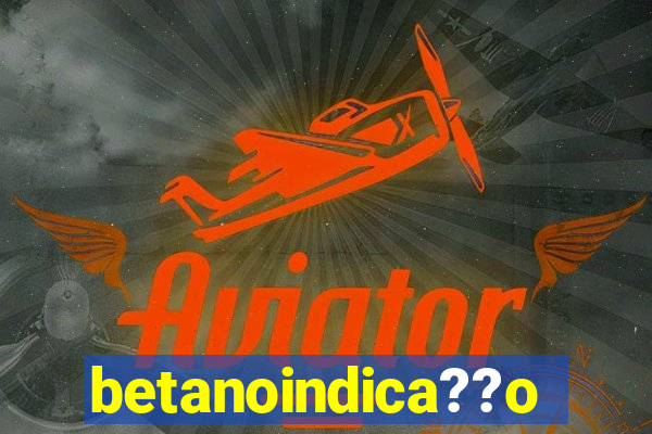 betanoindica??o