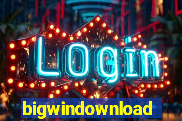 bigwindownload
