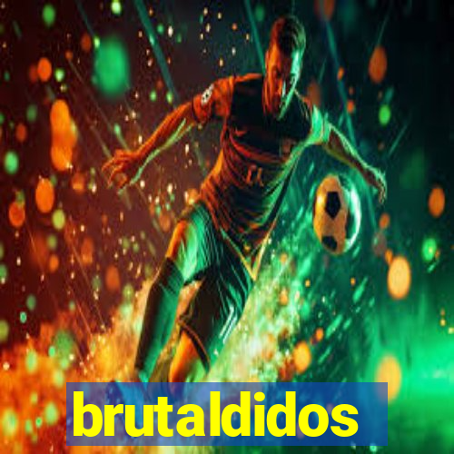 brutaldidos