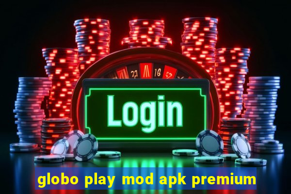 globo play mod apk premium