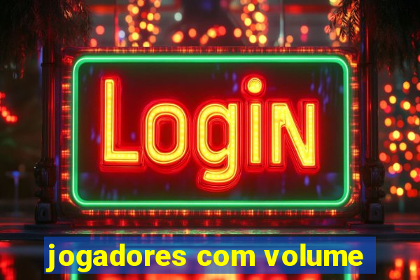 jogadores com volume