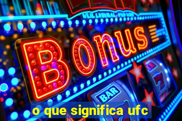 o que significa ufc