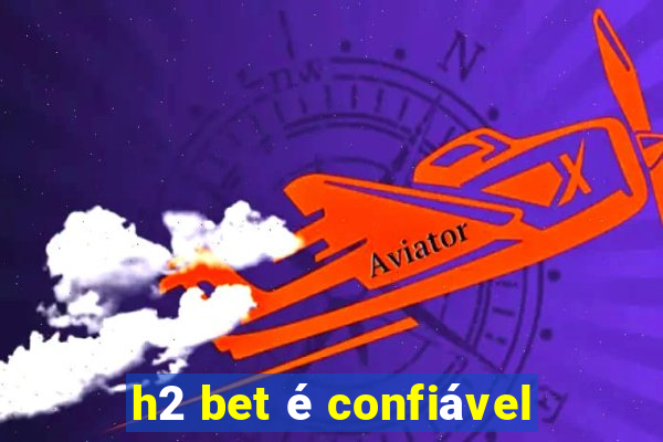 h2 bet é confiável