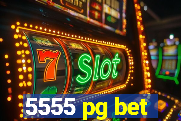 5555 pg bet
