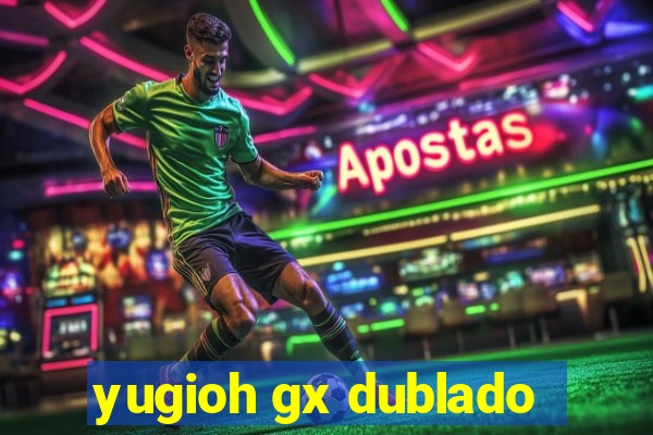 yugioh gx dublado