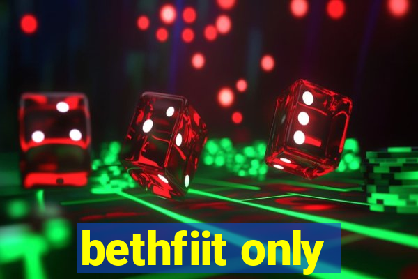 bethfiit only