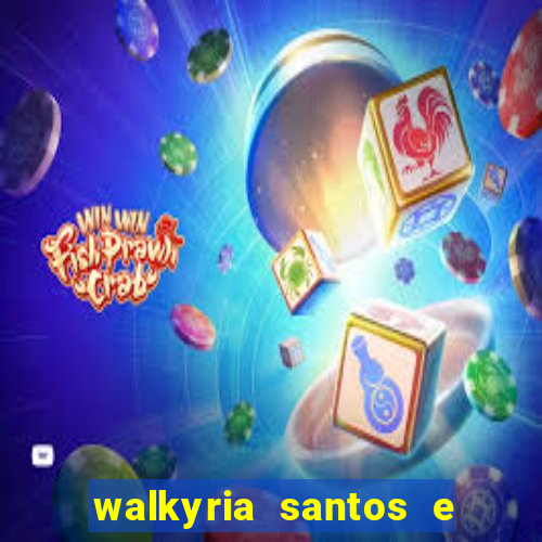 walkyria santos e namorado vereador
