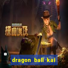 dragon ball kai dublado online