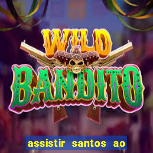 assistir santos ao vivo futemax