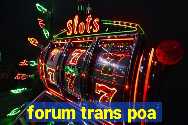 forum trans poa