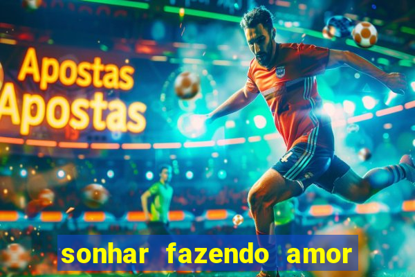 sonhar fazendo amor com outra pessoa jogo do bicho
