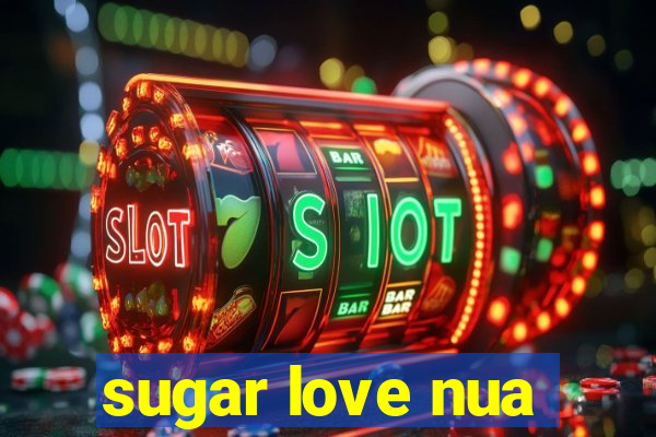 sugar love nua